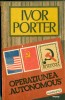 Operatiunea AUTONOMUS  - IVOR PORTER