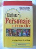 DICTIONAR DE PERSONAJE LITERARE  pentru gimnaziu si liceu, Ed. V, C. Barboi / M. Popescu / S. Boatca, 2000. Absolut noua