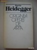 MARTIN HEIDEGGER - ORIGINEA OPEREI DE ARTA