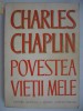 CHARLES CHAPLIN - POVESTEA VIETII MELE