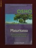 Osho - Maturitatea. Responsabilitatea de a fi tu insuti - 14661