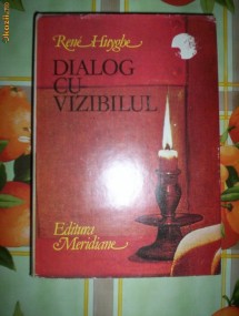 Rene Huyghe-DIALOG CU VIZIBILUL(CUNOASTEREA PICTURII) photo Rene Huyghe-DIALOG CU VIZIBILUL(CUNOASTEREA PICTURII)