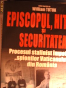 WILLIAM TOTOK - EPISCOPUL,HITLER SI SECURITATEA foto