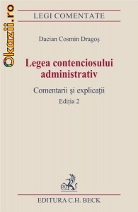 LEGEA CONTENCIOSULUI ADMINISTRATIV COMENTARII SI EXPLICATII DACIAN COSMIN DRAGOS ED C H BECK 2009 foto