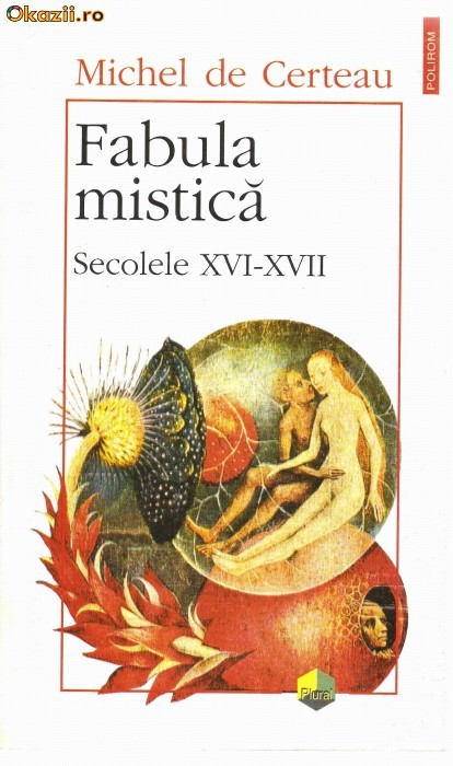 Michel de CERTEAU - FABULA MISTICA. SECOLELE XVI-XVII (1996 - ca noua!!!) foto mare
