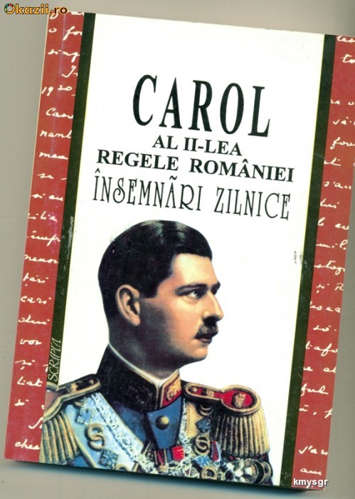 Carol al II-lea Regele Romaniei  Insemnari zilnice.1937 -1951 Volumul I foto mare