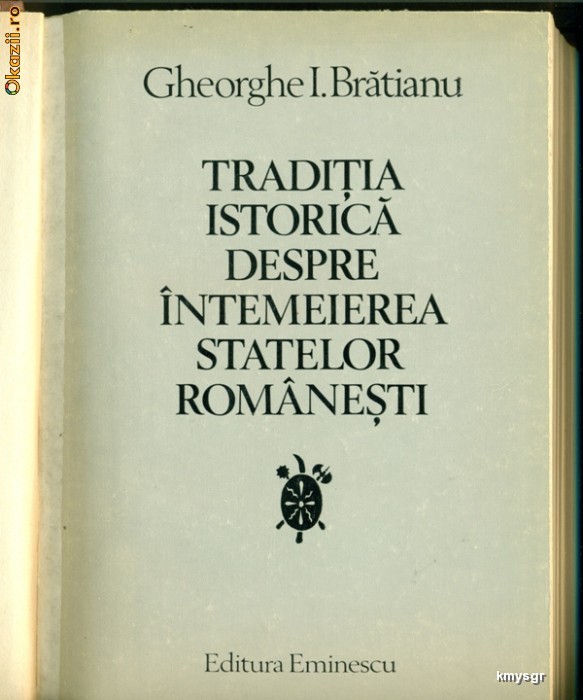 Traditia istorica despre intemeierea statelor romanesti - Ghe.I.Bratianu foto mare