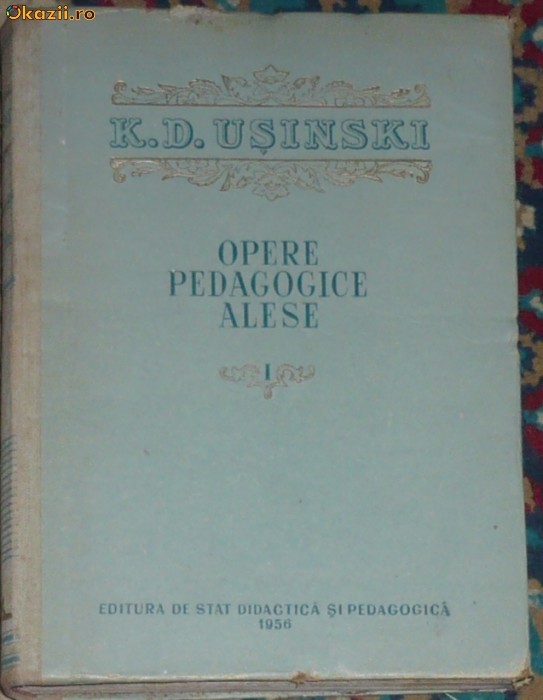 K. D. USINSKI - OPERE PEDAGOGICE ALESE. VOL I foto mare