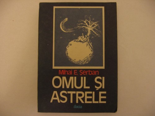 MIHAI E. SERBAN - OMUL SI ASTRELE foto mare